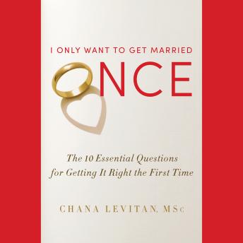 I Only Want to Get Married Once: The 10 Essential Questions for Getting It Right the First Time