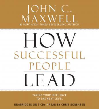 Listen How Successful People Lead: Taking Your Influence to the Next Level By John C. Maxwell Audiobook audiobook