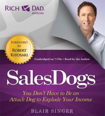 Download Rich Dad Advisors: SalesDogs: You Don't Have to Be an Attack Dog to Explode Your Income by Blair Singer
