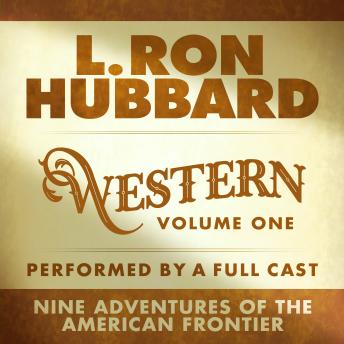 L. Ron Hubbard Western Stories Volume 1 (Dramatized): Nine Adventures of the American Frontier Full-Cast Audio Edition