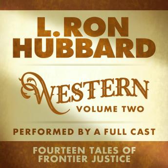 L. Ron Hubbard Western Stories Volume 2 (Dramatized): Fourteen Tales of Frontier Justice Full-Cast Audio Edition