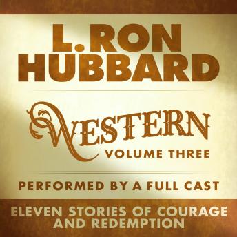L. Ron Hubbard Western Stories Volume 3 (Dramatized): Eleven Stories of Courage and Redemption Full-Cast Audio Edition