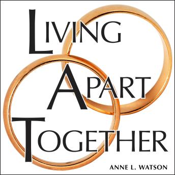 Living Apart Together: A Unique Path to Marital Happiness, or The Joy of Sharing Lives Without Sharing an Address