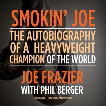 Download Smokin’ Joe: The Autobiography of a Heavyweight Champion of the World, Smokin’ Joe Frazier by Phil Berger, Joe Frazier