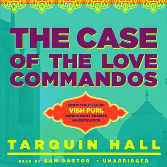 The Case of the Love Commandos: From the Files of Vish Puri, India’s Most Private Investigator