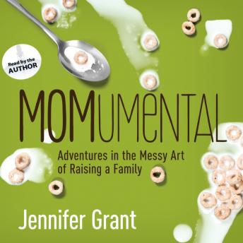 MOMumental: Adventures in the Messy Art of Raising a Family