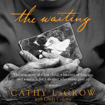The Waiting: The True Story of a Lost Child, a Lifetime of Longing, and a Miracle for a Mother Who Never Gave Up