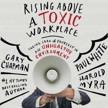 Rising Above a Toxic Workplace: Taking Care of Yourself in an Unhealthy Environment