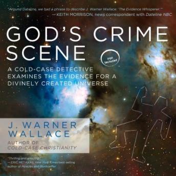 God's Crime Scene: A Cold-Case Detective Examines the Evidence for a Divinely Created Universe, J. Warner Wallace