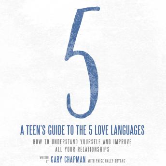 A Teen's Guide to the 5 Love Languages: How to Understand Yourself and Improve All Your Relationships