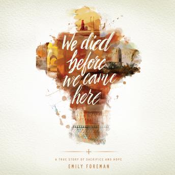 We Died Before We Came Here: A True Story of Sacrifice and Hope