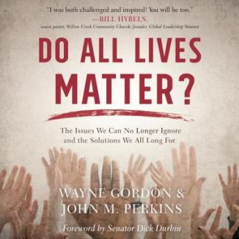Do All Lives Matter?: The Issue We Can No Longer Ignore and Solutions We Long For