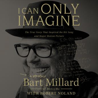 I Can Only Imagine: A Memoir, Bart Millard