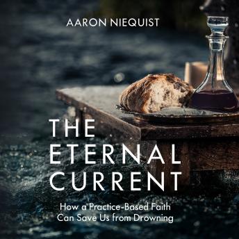 The Eternal Current: How a Practice-Based Faith Can Save Us From Drowning