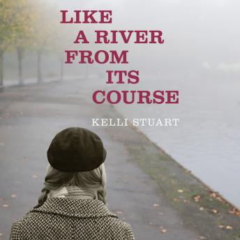 Like a River From Its Course, Audio book by Kelli Stuart