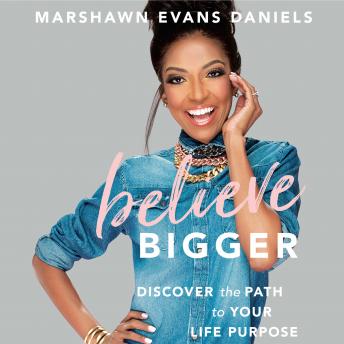 Listen Believe Bigger: Discover the Path to Your Life Purpose By Marshawn Evans Daniels Audiobook audiobook