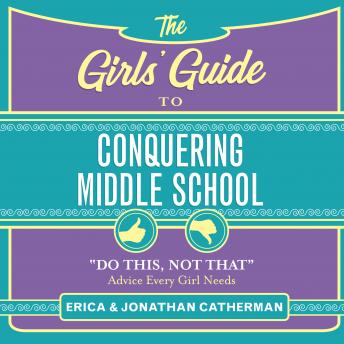 The Girls' Guide to Conquering Middle School: 'Do This, Not That' Advice Every Girl Needs