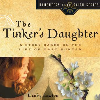 The Tinker's Daughter: A Story Based on the Life of Mary Bunyan