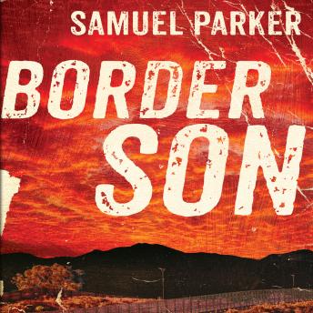 Border Son by Samuel Parker audiobook