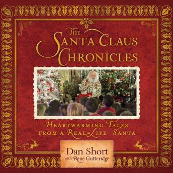 Santa Claus Chronicles: Heartwarming Tales from a Real-Life Santa, Dan Short, Rene Gutteridge