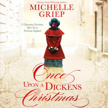 Once Upon a Dickens Christmas: 3 Charming Christmas Tales Set in Victorian England