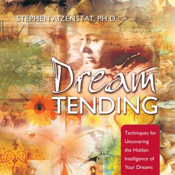 DreamTending: Techniques for Uncovering the Hidden Intelligence of Your Dreams
