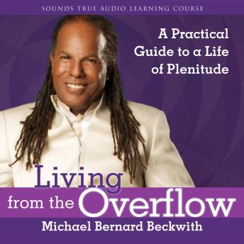 Living from the Overflow: A Practical Guide to a Life of Plenitude