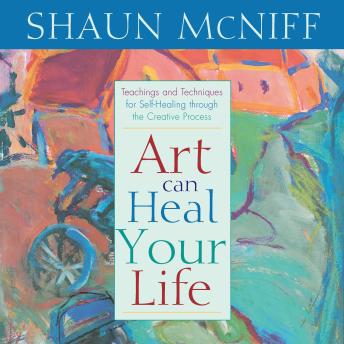Art Can Heal Your Life: Techniques for Self-Healing through the Creative Process
