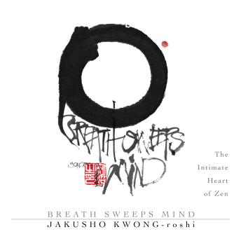 Breath Sweeps Mind: The Intimate Heart of Zen