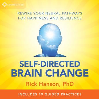 Self-Directed Brain Change: Rewire Your Neural Pathways for Happiness and Resilience
