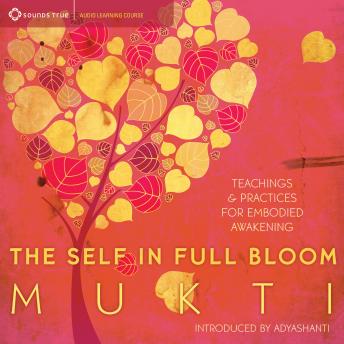 The Self in Full Bloom: Teachings and Practices for Embodied Awakening