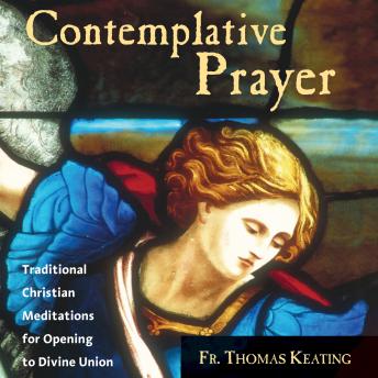 Contemplative Prayer: Traditional Christian Meditations for Opening to Divine Union