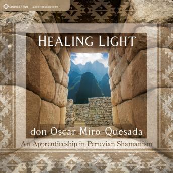 Healing Light: An Apprenticeship in Peruvian Shamanism