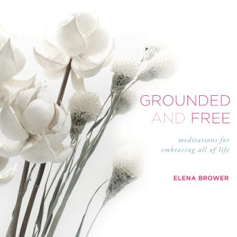 Grounded and Free: Meditations for Embracing All of Life