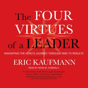 The Four Virtues of a Leader: Navigating the Hero's Journey Through Risk to Results