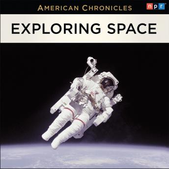 NPR American Chronicles: Exploring Space, Audio book by NPR  