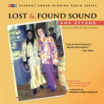 Lost and Found Sound and Beyond: Stories from NPR's All Things Considered