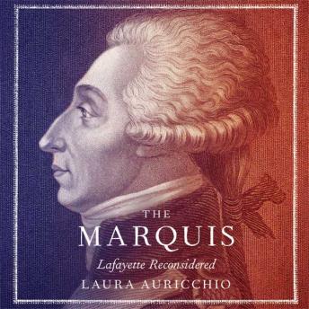 Download Marquis: Lafayette Reconsidered by Laura Auricchio
