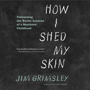 Listen Best Audiobooks Memoir How I Shed My Skin: Unlearning the Racist Lessons of a Southern Childhood by Jim Grimsley Free Audiobooks Download Memoir free audiobooks and podcast