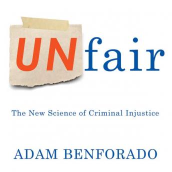 Download Unfair: The New Science of Criminal injustice by Adam Benforado