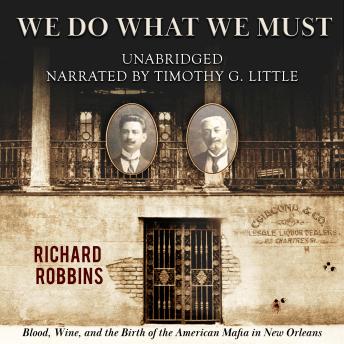 We Do What We Must: Blood, Wine, and the Birth of the American Mafia in New Orleans