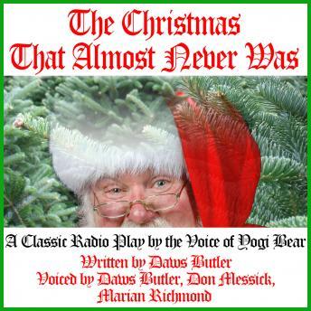 Christmas That Almost Never Was: A Classic Radio Play by the Voice of Yogi Bear, Audio book by Daws Butler