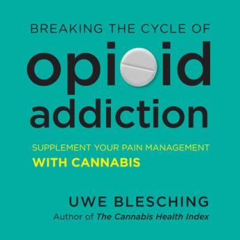 Breaking the Cycle of Opioid Addiction: Supplement Your Pain Management with Cannabis