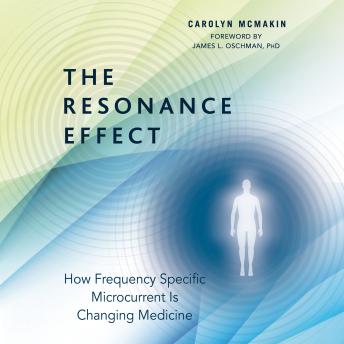 The Resonance Effect: How Frequency Specific Microcurrent Is Changing Medicine