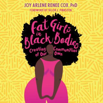 Fat Girls in Black Bodies: Creating Communities of Our Own, Joy Arlene Renee Cox