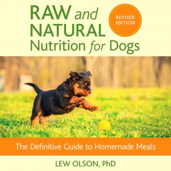 Raw and Natural Nutrition for Dogs, Revised Edition: The Definitive Guide to Homemade Meals