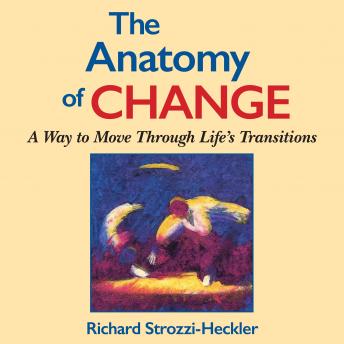 Download Anatomy of Change: A Way to Move Through Life's Transitions Second Edition by Richard Strozzi-Heckler