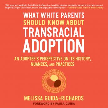 What White Parents Should Know about Transracial Adoption: An Adoptee's Perspective on Its History, Nuances, and Practices