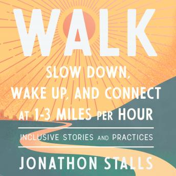 Download WALK: Slow Down, Wake Up, and Connect at 1-3 Miles Per Hour by Jonathon Stalls