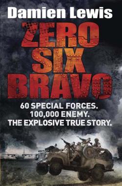 Zero Six Bravo: The Explosive True Story of How 60 Special Forces Survived Against an Iraqi Army of 100,000 sample.